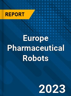 Europe Pharmaceutical Robots Market