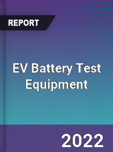 EV Battery Test Equipment Market