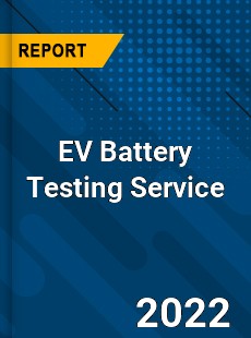 EV Battery Testing Service Market