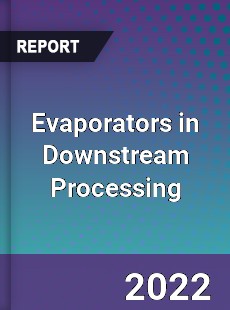 Evaporators in Downstream Processing Market