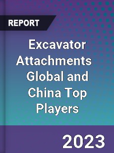 Excavator Attachments Global and China Top Players Market