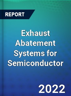 Exhaust Abatement Systems for Semiconductor Market