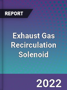 Exhaust Gas Recirculation Solenoid Market