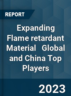 Expanding Flame retardant Material Global and China Top Players Market