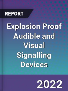 Explosion Proof Audible and Visual Signalling Devices Market