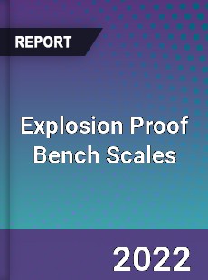 Explosion Proof Bench Scales Market