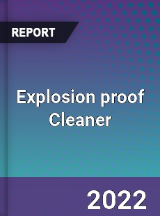 Explosion proof Cleaner Market