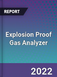 Explosion Proof Gas Analyzer Market