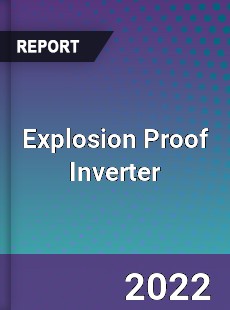 Explosion Proof Inverter Market