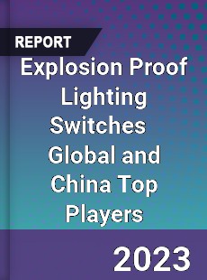 Explosion Proof Lighting Switches Global and China Top Players Market