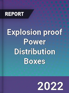 Explosion proof Power Distribution Boxes Market