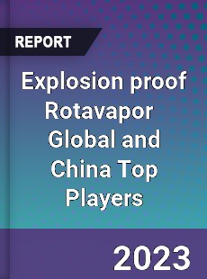 Explosion proof Rotavapor Global and China Top Players Market