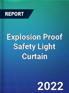 Explosion Proof Safety Light Curtain Market