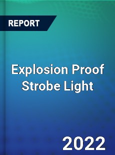 Explosion Proof Strobe Light Market