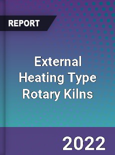 External Heating Type Rotary Kilns Market