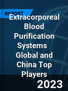 Extracorporeal Blood Purification Systems Global and China Top Players Market