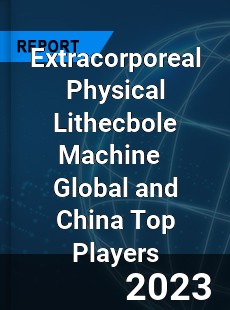 Extracorporeal Physical Lithecbole Machine Global and China Top Players Market