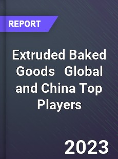 Extruded Baked Goods Global and China Top Players Market