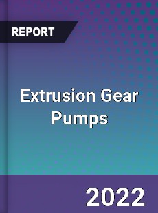 Extrusion Gear Pumps Market