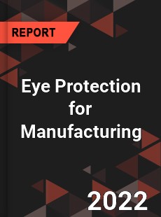 Eye Protection for Manufacturing Market