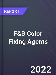 F amp B Color Fixing Agents Market