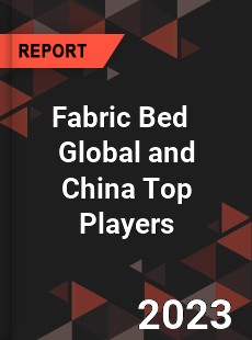 Fabric Bed Global and China Top Players Market