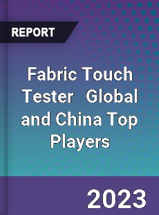 Fabric Touch Tester Global and China Top Players Market