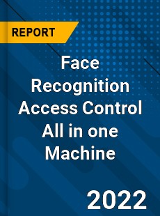 Face Recognition Access Control All in one Machine Market