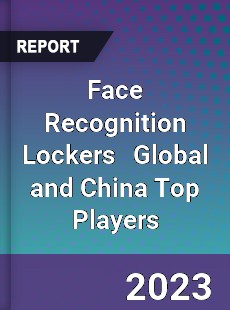 Face Recognition Lockers Global and China Top Players Market