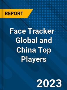 Face Tracker Global and China Top Players Market