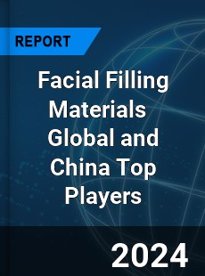 Facial Filling Materials Global and China Top Players Market