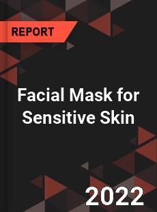 Facial Mask for Sensitive Skin Market