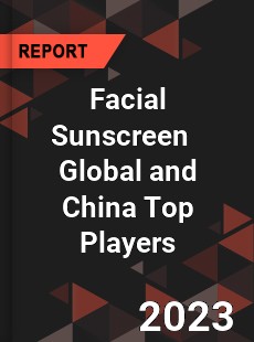 Facial Sunscreen Global and China Top Players Market