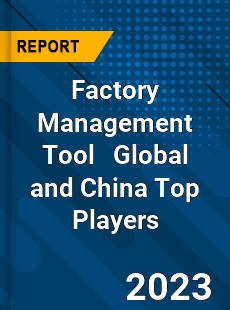 Factory Management Tool Global and China Top Players Market