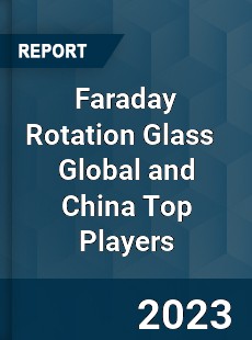 Faraday Rotation Glass Global and China Top Players Market