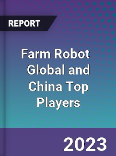 Farm Robot Global and China Top Players Market