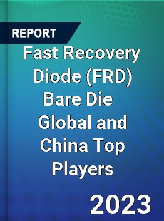 Fast Recovery Diode Bare Die Global and China Top Players Market