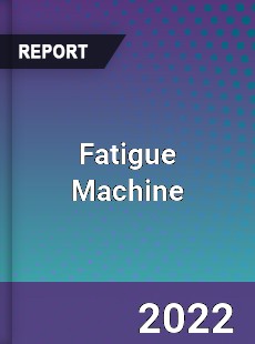 Fatigue Machine Market