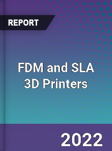 FDM and SLA 3D Printers Market