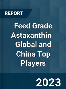 Feed Grade Astaxanthin Global and China Top Players Market