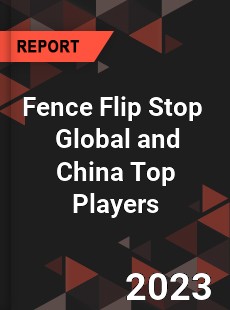 Fence Flip Stop Global and China Top Players Market