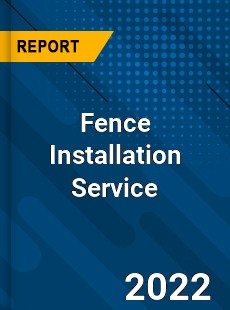 Fence Installation Service Market