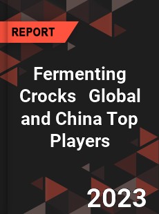 Fermenting Crocks Global and China Top Players Market