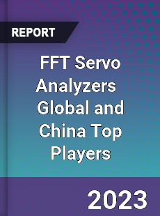 FFT Servo Analyzers Global and China Top Players Market