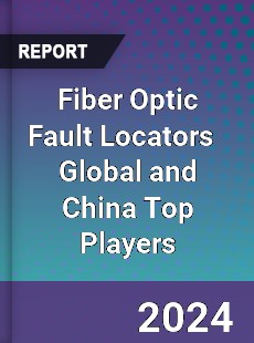 Fiber Optic Fault Locators Global and China Top Players Market