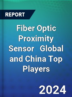 Fiber Optic Proximity Sensor Global and China Top Players Market