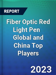 Fiber Optic Red Light Pen Global and China Top Players Market