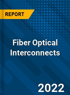 Fiber Optical Interconnects Market