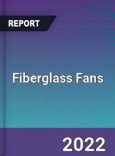 Fiberglass Fans Market