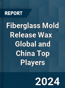 Fiberglass Mold Release Wax Global and China Top Players Market